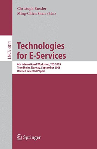 TECHNOLOGIES FOR E-SERVICES: 6TH INTERNATIONAL WORKSHOP, TES 2005, TRONDHEIM, NORWAY, SEPTEMBER 2-3, 2005, REVISED SELECTED PAPERS: 3811 (Information ... Applications, incl. Internet/Web, and HCI)