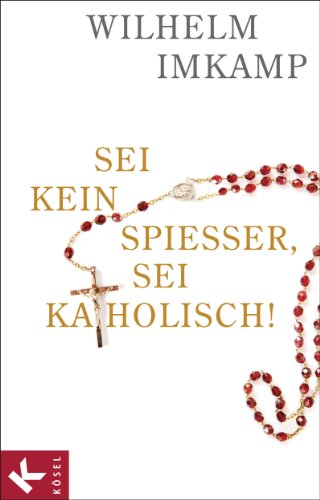 Download Sei kein Spießer, sei katholisch! Download Sei kein Spießer, sei katholisch!