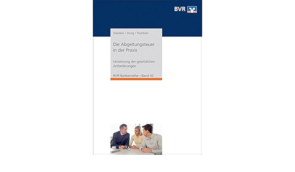 Die Abgeltungsteuer In Der Praxis Umsetzung Der Gesetzlichen Anforderungen Bvr Bankenreihe Amazon De Bvr Bundesverband Der Deutschen Volksbanken Und Raiffeisenbanken Steinlein Storg Tischbein Bucher