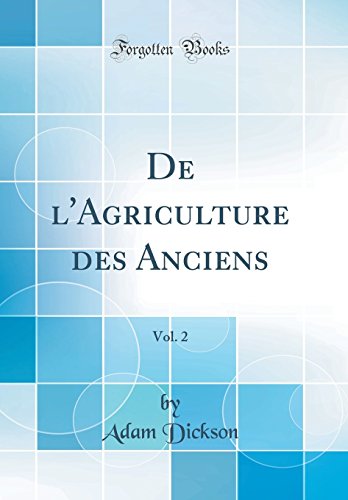 de l'Agriculture Des Anciens, Vol. 2 (Classic Reprint) gratuit de l'Agriculture Des Anciens, Vol. 2 (Classic Reprint) gratuit