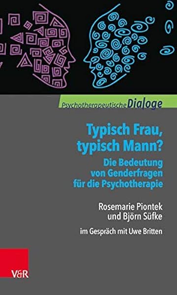 Typisch Frau Typisch Mann Die Bedeutung Von Genderfragen Fur Die Psychotherapie Rosemarie Piontek Und Bjorn Sufke Im Gesprach Mit Uwe Britten Psychotherapeutische Dialoge Amazon De Rosemarie Piontek Bjorn Sufke Uwe Britten Bucher