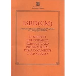 ISBD (CM). Descripció bibliogràfica normalitzada internacional per a documents cartogràfics (International Standard Bibliographic Description for C