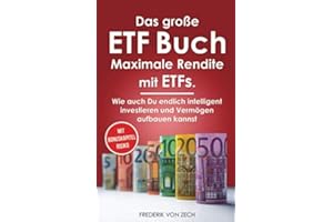 Das große ETF Buch - Maximale Rendite mit ETFs: Wie auch Du endlich intelligent investieren und Vermögen aufbauen kannst.
