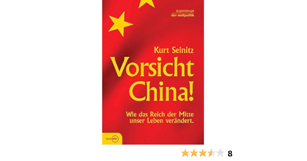 Vorsicht China Wie Das Reich Der Mitte Unser Leben Verandert Augenzeuge Der Weltpolitik Amazon De Seinitz Kurt Bucher