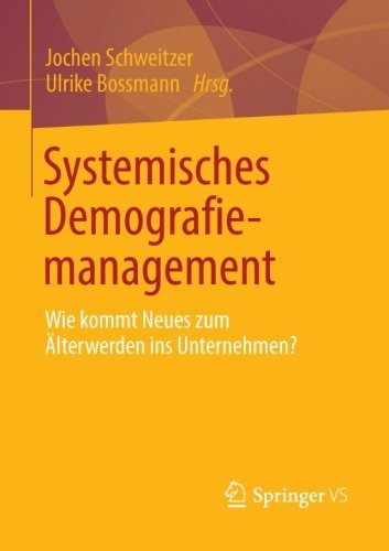 Download Systemisches Demografiemanagement: Wie kommt Neues zum Älterwerden ins Unternehmen? Download Systemisches Demografiemanagement: Wie kommt Neues zum Älterwerden ins Unternehmen?