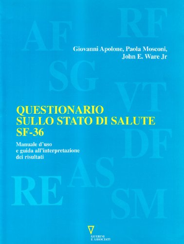 Questionario sullo stato di salute SF-36. Manuale d'uso e guida all'interpretazione dei risultati Questionario sullo stato di salute SF-36. Manuale d'uso e guida all'interpretazione dei risultati