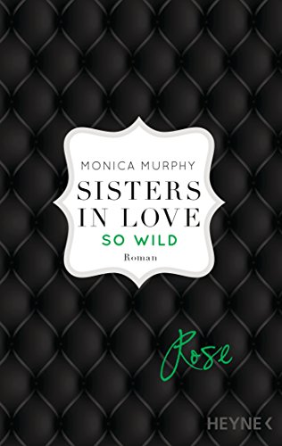 Rose - So wild: Sisters in Love - Roman (Fowler Sisters (Sisters in Love) 2)