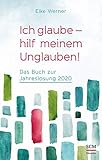 Ich glaube - hilf meinem Unglauben!: Das Buch zur Jahreslosung 2020 by 