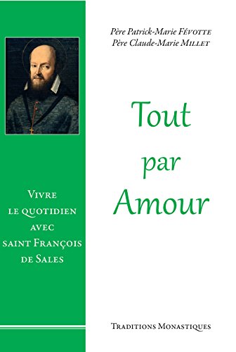 Download Tout par amour: Vivre le quotidien avec saint François de Sales Download Tout par amour: Vivre le quotidien avec saint François de Sales