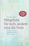 Mitgefühl für sich, andere und die Welt: Mit der Tonglen-Meditation Leid überwinden by 