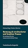 Image de Beratung als strukturierter und kreativer Prozess. Ein Lehrbuch für die ressourcenorientierte Praxi