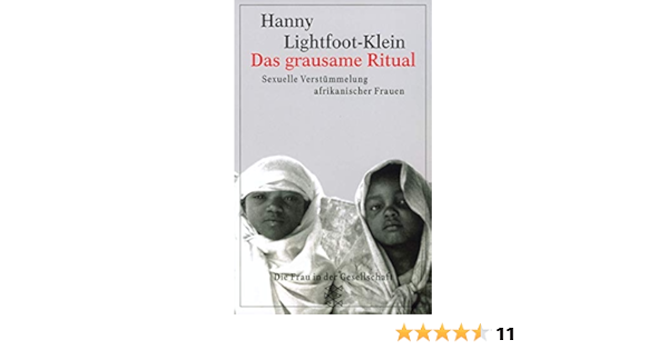 Das Grausame Ritual Sexuelle Verstummelung Afrikanischer Frauen Die Frau In Der Gesellschaft Hanny Lightfoot Klein Hanny Lightfoot Klein Amazon De Bucher