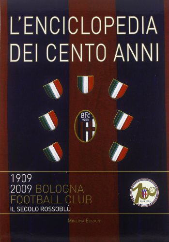 Il secolo rossoblù. La storia dei cento anni-L'enciclopedia dei cento anni Il secolo rossoblù. La storia dei cento anni-L'enciclopedia dei cento anni