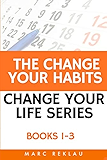 The Change Your Habits, Change Your Life Series: Books 1-3