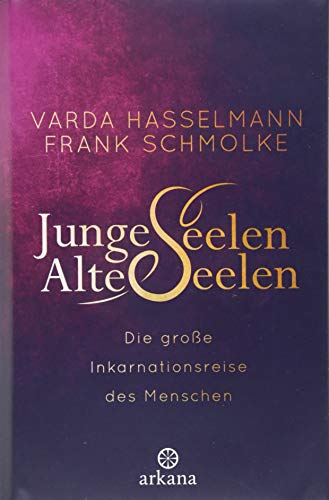 Junge Seelen - Alte Seelen: Die große Inkarnationsreise des Menschen