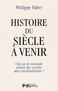 jaquette livre Histoire du siècle à venir : Où va le monde selon les cycles de civilisation ?