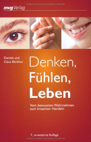 Download Denken, Fühlen, Leben: Vom bewussten Wahrnehmen zum kreativen Handeln Download Denken, Fühlen, Leben: Vom bewussten Wahrnehmen zum kreativen Handeln