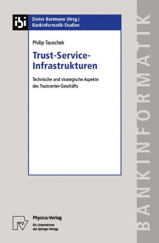 Trust-Service-Infrastrukturen: Technische Und Strategische Aspekte Des Trustcenter-Geschäfts (Bankinformatik-Studien)