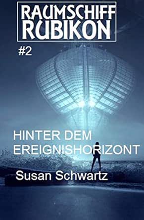 Raumschiff Rubikon 2 Hinter Dem Ereignishorizont Weltraum Serie Raumschiff Rubikon Ebook Schwartz Susan Amazon De Kindle Shop