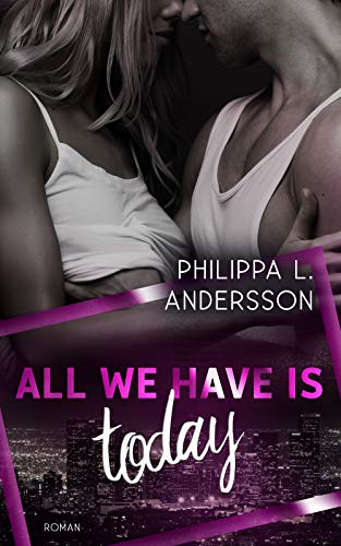 All We Have Is Today (Time for Passion-Reihe 1) von [Andersson, Philippa L.]