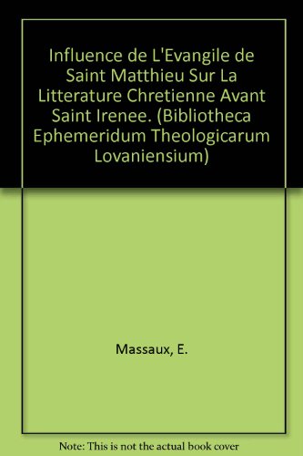 Influence De L'evangile De Saint Matthieu Sur La Litterature Chretienne Avant Saint Irenee. francais