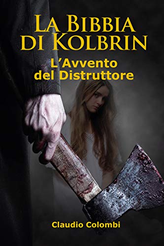 Claudio Colombi  - La Bibbia di Kolbrin. L'Avvento del Distruttore (2019)