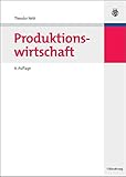 Produktionswirtschaft: Allgemeine Betriebswirtschaftslehre mit dem Schwerpunkt Produktionswirtschaft an der Uni versität Rostock (Lehr- und Handbücher der Betriebswirtschaftslehre) by Theodor Nebl
