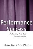Performance Success: Performing Your Best Under Pressure (English Edition) by 