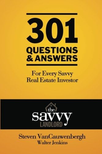 301 Questions & Answers For Every Savvy Real Estate Investor: The Savvy Landlord