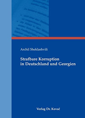 Strafbare Korruption in Deutschland und Georgien (Strafrecht in Forschung und Praxis)