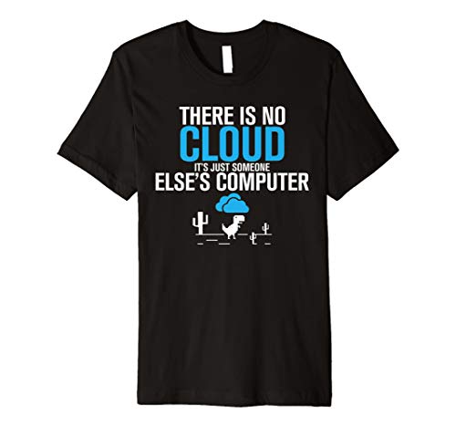 Funny IT Geeky Nerd ShirtsThere Is No Cloud Cool Computer Networking Geek T-Shirt T-ShirtOEKO-TEX STANDARD 100