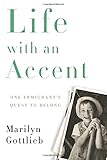 Life with an Accent: One Immigrant's Quest to Belong by 