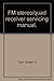 Produktbild FM stereo/quad receiver servicing manual,