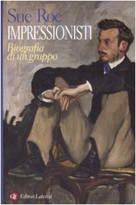 Impressionisti. Biografia di un gruppo. Ediz. illustrata libro