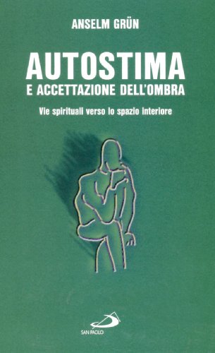 Autostima e accettazione dell'ombra. Come ritrovare la fiducia in se stessi Autostima e accettazione dell'ombra. Come ritrovare la fiducia in se stessi