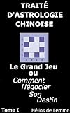 Image de Les bases de l'Astrologie Chinoise: 12 cases, 109 énergies (Traité d'Astrologie Chinoise: Le Grand Jeu ou Comment négocier son Destin) (French Edit