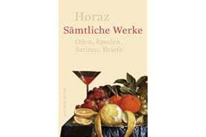 Sämtliche Werke: Oden, Epoden, Satiren, Briefe