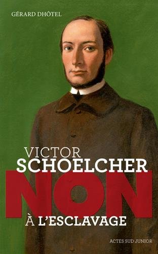 couverture de : Victor Schoelcher, Non &agrave; l'esclavage