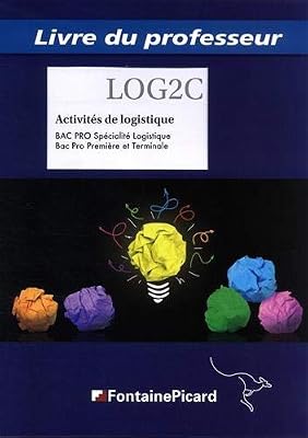 Activités de logistiques 1re et Tle Bac Pro Spécialité Logistique : Livre du professeur