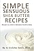 Produktbild Simple Sensuous Shea Butter Recipes: Recipes to Create a Beautiful Youthful Body