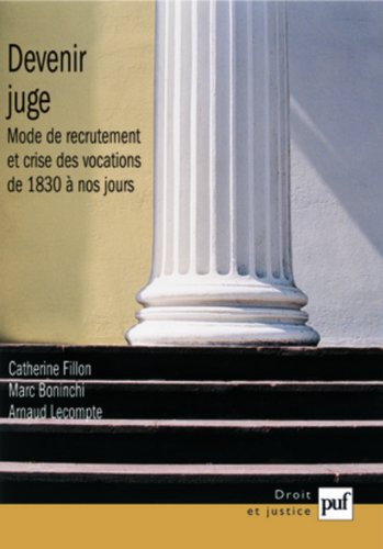 Download Devenir juge : Modes de recrutement et crise des vocations de 1830 à nos jours Download Devenir juge : Modes de recrutement et crise des vocations de 1830 à nos jours