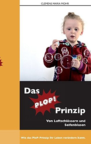 Download Das PloP-Prinzip: Von Luftschlössern und Seifenblasen Download Das PloP-Prinzip: Von Luftschlössern und Seifenblasen