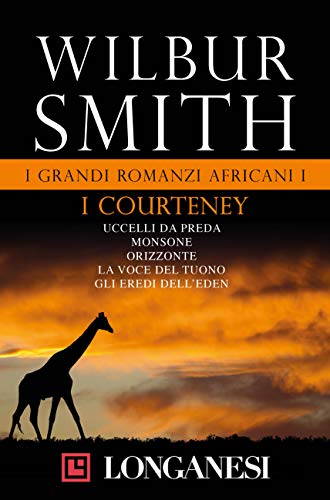 Wilbur Smith. I grandi romanzi africani I. I Courteney (2012)