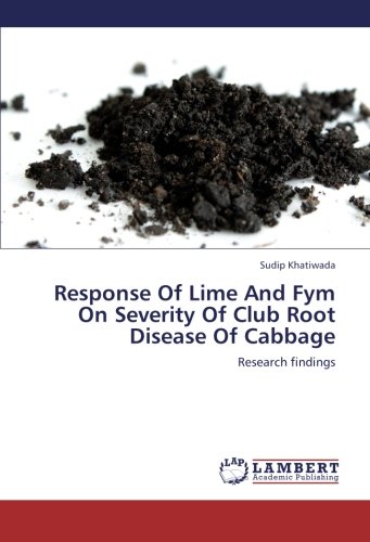 Response Of Lime And Fym On Severity Of Club Root Disease Of Cabbage: Research findings