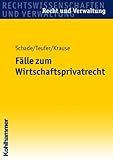 Fälle zum Wirtschaftsprivatrecht: Fälle und Lösungen (Recht und Verwaltung) by 