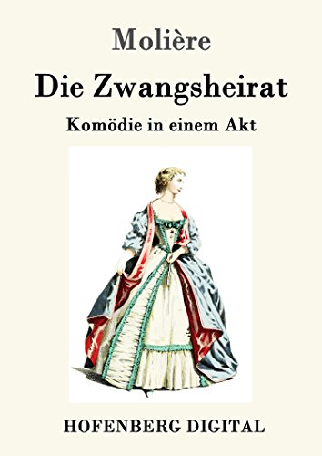 Die Zwangsheirat: Komödie in einem Akt