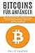Produktbild Bitcoins für Anfänger: Alles was Sie zum Thema Bitcoin wissen müssen. Eine Einführung in die Welt der Kryptowährung.