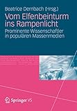 Vom Elfenbeinturm ins Rampenlicht: Prominente Wissenschaftler in populären Massenmedien by