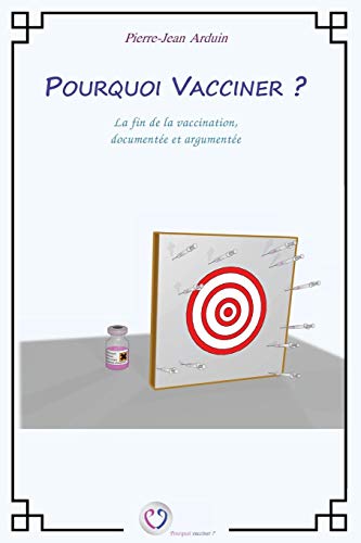 Télécharger Pourquoi vacciner ? : La fin de la vaccination, documentée et argumentée Livre PDF Gratuit