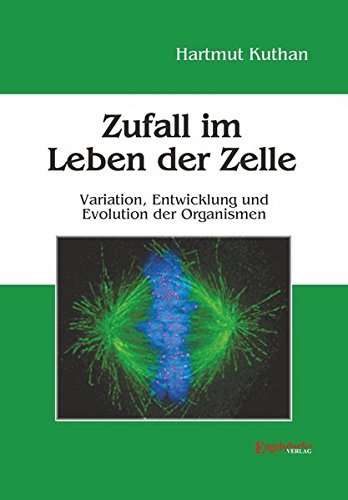 Zufall im Leben der Zelle: Variation, Entwicklung und Evolution der Organismen